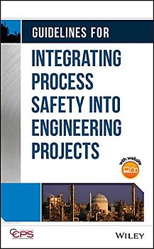 Guidelines for Integrating Process Safety Into Engineering Projects
