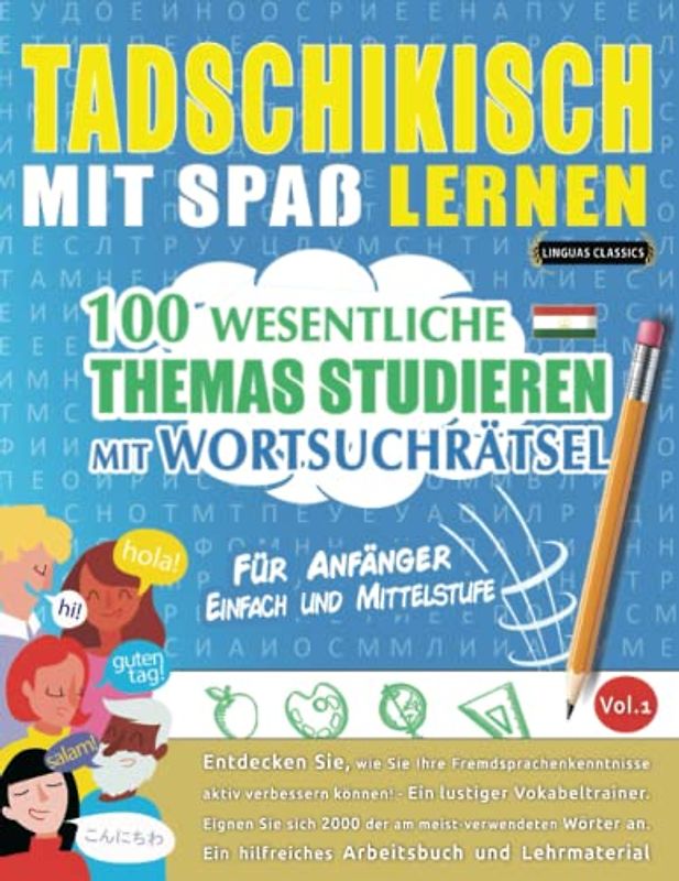 TADSCHIKISCH MIT SPAß LERNEN - FÜR ANFÄNGER: EINFACH UND MITTELSTUFE – 100 WESENTLICHE THEMAS STUDIEREN MIT WORTSUCHRÄTSEL - VOL.1: Entdecken Sie, wie ... aktiv verbessern können!