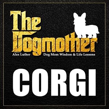 The Dogmother: Corgi: (Dog Mom Wisdom & Life Lessons)
