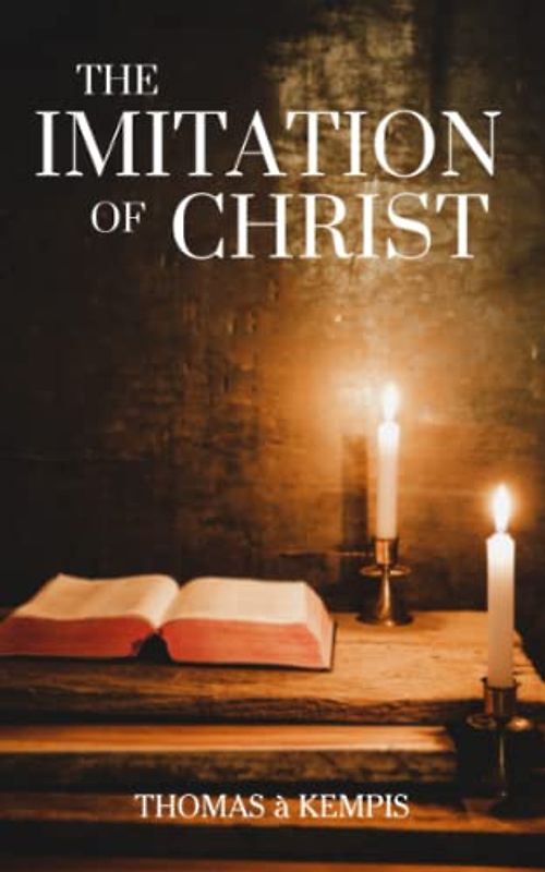 The Imitation of Christ: Classic Christian Literature (Annotated)