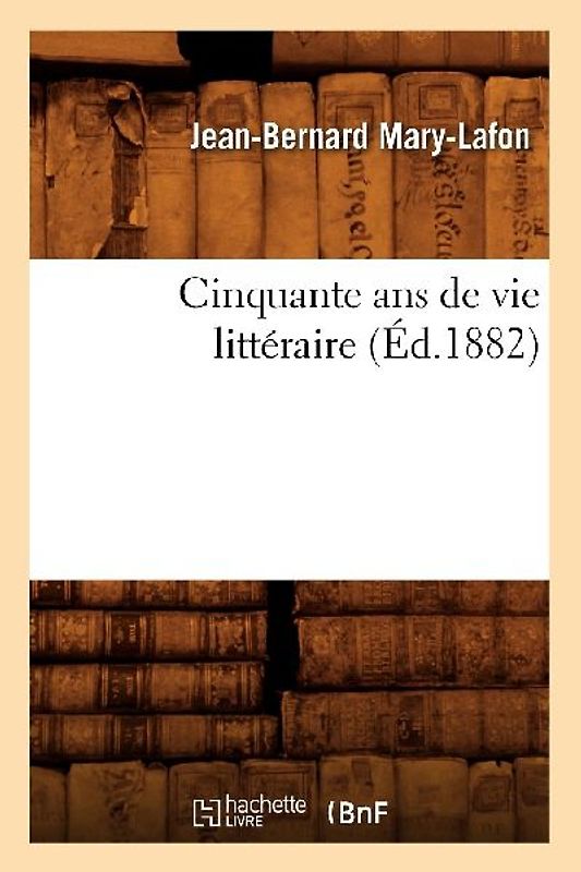 Cinquante ANS de Vie Littéraire (Éd.1882)