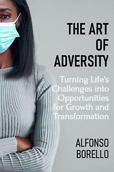 The Art of Adversity: Turning Life's Challenges into Opportunities for Growth and Transformation (Books of Life)