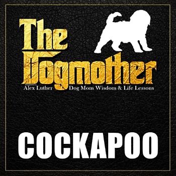 The Dogmother: Cockapoo: (Dog Mom Wisdom & Life Lessons)