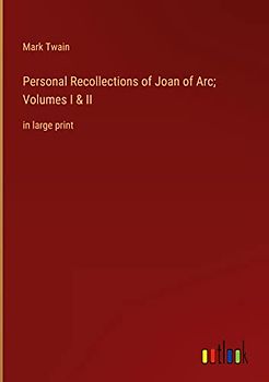 Personal Recollections of Joan of Arc; Volumes I & II: in large print