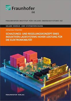Schaltungs- und Regelungskonzept eines induktiven Ladesystems hoher Leistung für die Elektromobilität