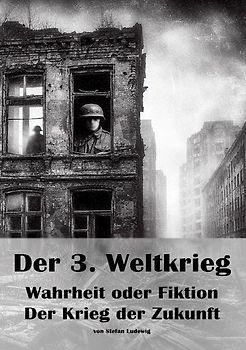 Der 3. Weltkrieg I Wahrheit oder Fiktion I Der Krieg der Zukunft