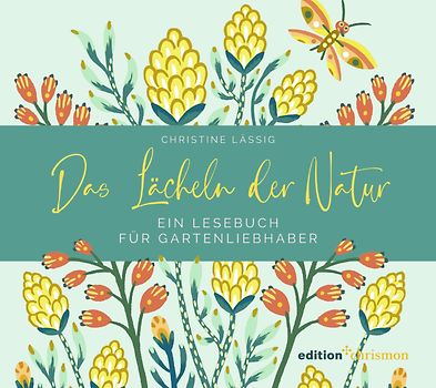 Das Lächeln der Natur. Ein Lesebuch für Gartenliebhaber