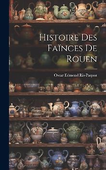 Histoire Des Faïnces De Rouen