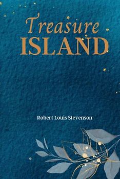 Treasure Island: Set Sail for Adventure with 'Treasure Island,' a Timeless Classic of Pirates and Treasure!