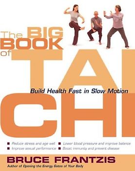 The Big Book of Tai Chi: Build Health Fast in Slow Motion - B. K. Frantzis