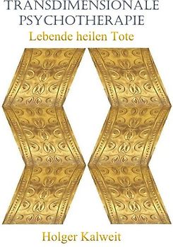 Transdimensionale Psychotherapie. Lebende heilen Tote