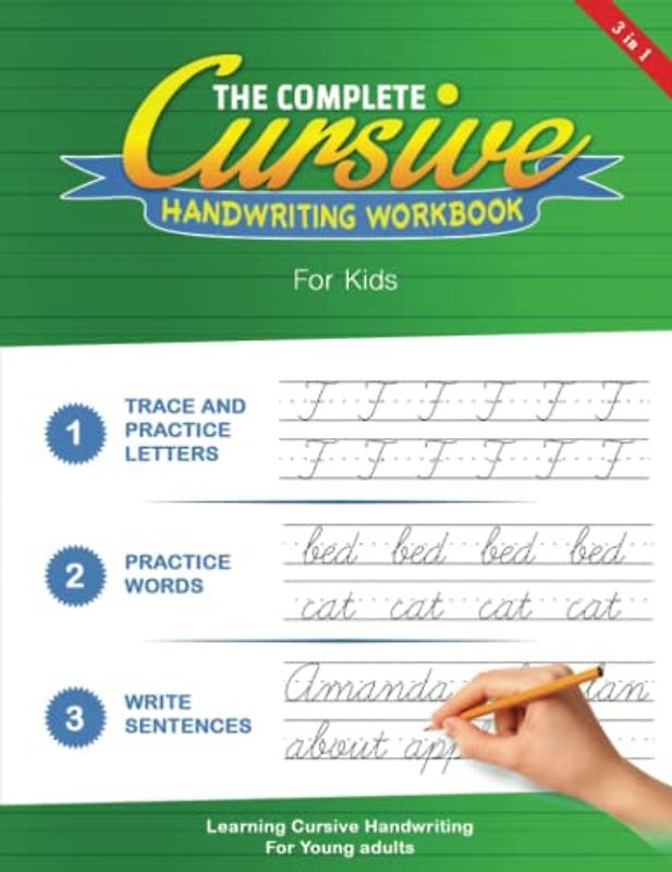 The Complete CURSIVE HANDWRITING WORKBOOK FOR Kids: Cursive Handwriting Workbook for Kids & Beginners to Cursive Writing Practice Cursive Writing Books - Over 100 Pages - 8.5x11