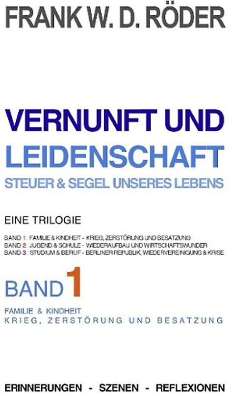 VERNUNFT UND LEIDENSCHAFT - STEUER & SEGEL UNSERES LEBENS - Erinnerungen - Szenen - Reflexionen, Eine Trilogie, BAND1, 7.Auflage, PB COLOR