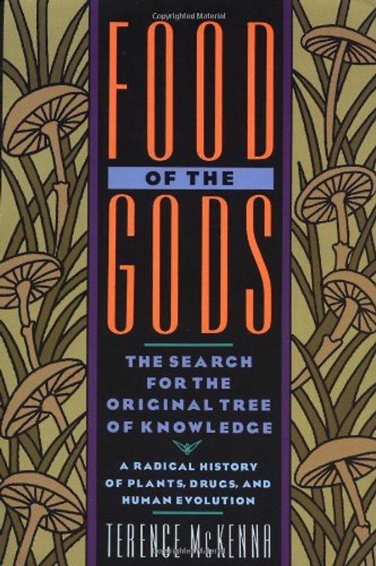 Food of the Gods: The Search for the Original Tree of Knowledge A Radical History of Plants, Drugs, and Human Evolution - Terence McKenna