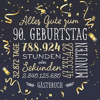 Alles Gute zum 90. Geburtstag ~ Gästebuch: Deko zur Feier vom 90.Geburtstag für Mann oder Frau - 90 Jahre - Geschenk & Geburtstagsdeko - Buch für Glückwünsche und Fotos der Gäste
