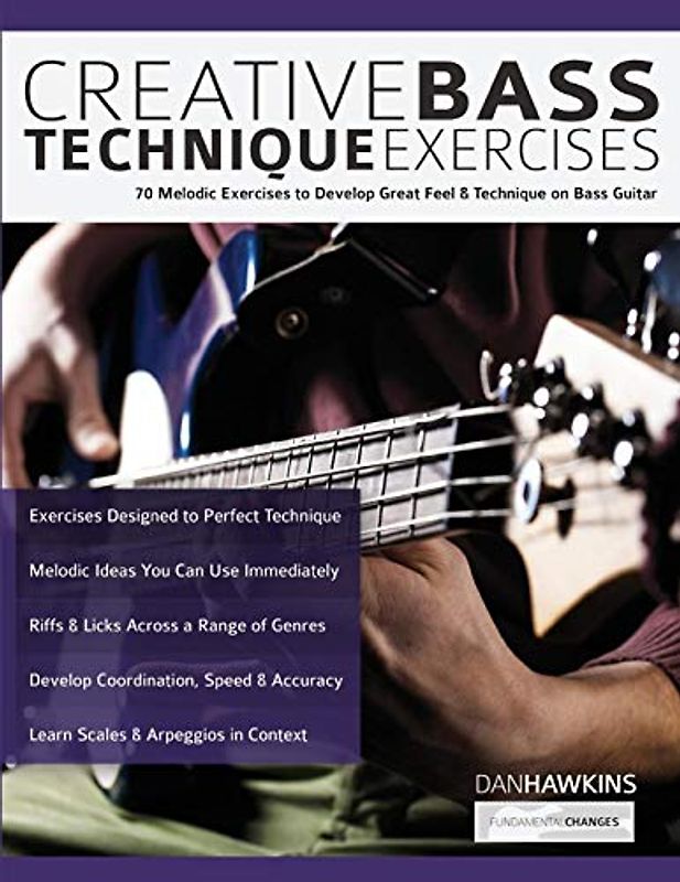 Creative Bass Technique Exercises: 70 Melodic Exercises to Develop Great Feel & Technique on Bass Guitar (Learn how to play bass, Band 2)