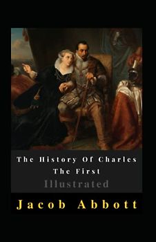 The History Of Charles The First Illustrated