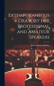 Extemporaneous Oratory for Professional and Amateur Speakers