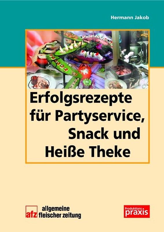Erfolgsrezepte für Partyservice, Snack und Heiße Theke