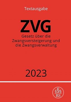 Gesetz über die Zwangsversteigerung und die Zwangsverwaltung - ZVG 2023