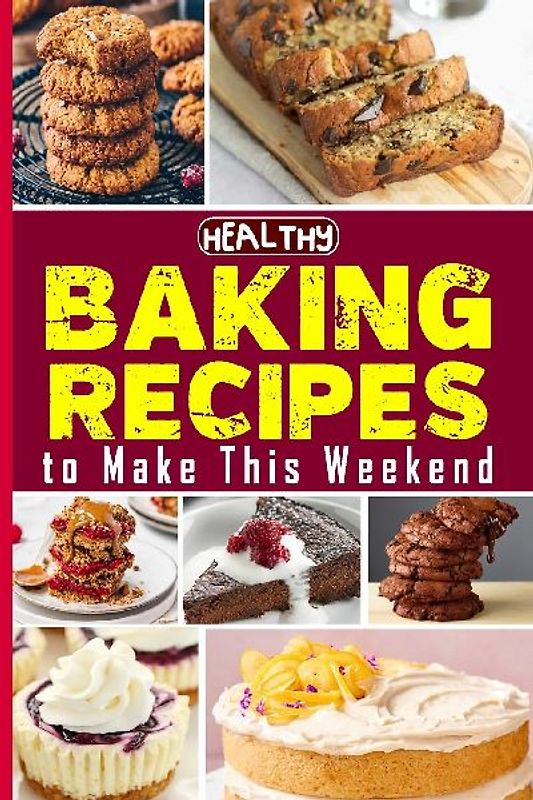 Healthy Baking Recipes to Make This Weekend | Easy Baking Cookbook