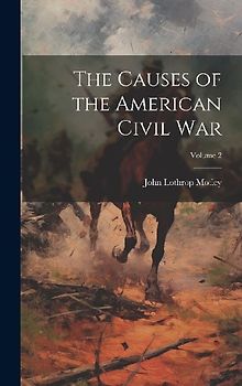 The Causes of the American Civil War; Volume 2