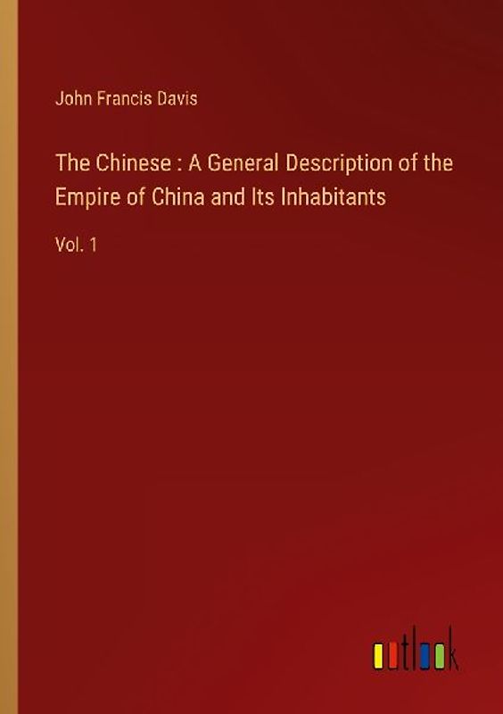 The Chinese : A General Description of the Empire of China and Its Inhabitants