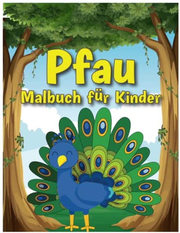 Pfau Malbuch für Kinder: Spaß, nett und einfach Pfauen Bild Malbuch für Mädchen und Jungen im Alter von 4-8 - erstaunliche Pfau Bild Malbuch für Kleinkinder und Kinder