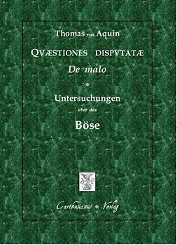 Quaestiones disputatae de malo - Untersuchungen über das Böse, qq. I-XVI, auf der Grundlage der Editio Leonina übersetzt und eingeleitet von Claudia & Peter Barthold