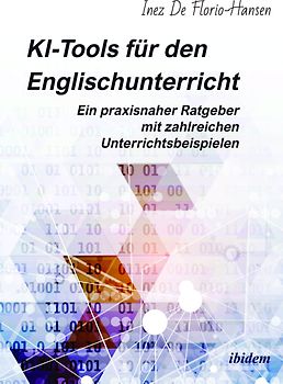 KI-Tools für den Englischunterricht: Ein praxisnaher Ratgeber mit zahlreichen Unterrichtsbeispielen