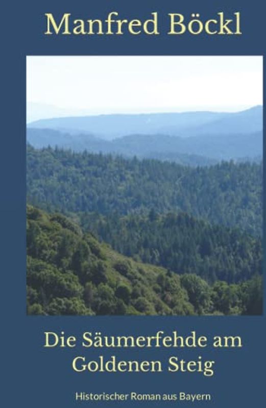 Die Säumerfehde am Goldenen Steig: Historischer Roman aus Bayern