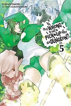 Is It Wrong to Try to Pick Up Girls in a Dungeon?, Vol. 5 (Light Novel)