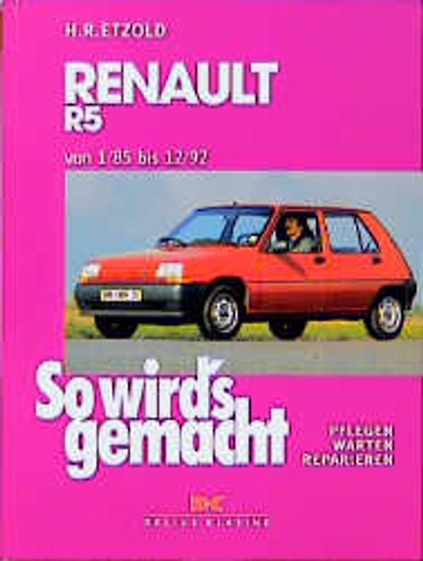 So wird's gemacht. Pflegen - warten - reparieren / Renault R 5 41-115 PS 1/85 bis 12/92 und Diesel 54 PS 12/85 bis 8/90. Pflegen - warten - reparieren