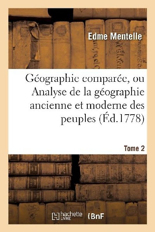 Géographie Comparée, Ou Analyse de la Géographie Ancienne Et Moderne Des Peuples Tome 2
