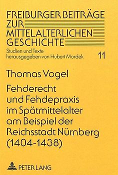 Fehderecht und Fehdepraxis im Spätmittelalter am Beispiel der Reichsstadt Nürnberg (1404-1438)