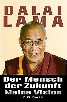 Der Mensch der Zukunft. Meine Vision. Die Botschaft des Buddhismus für die Welt von morgen