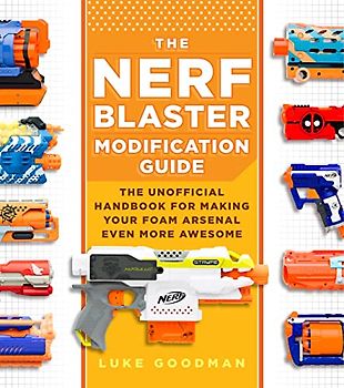 The Nerf Blaster Modification Guide