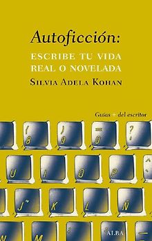 Autoficción : escribe tu vida real o novelada