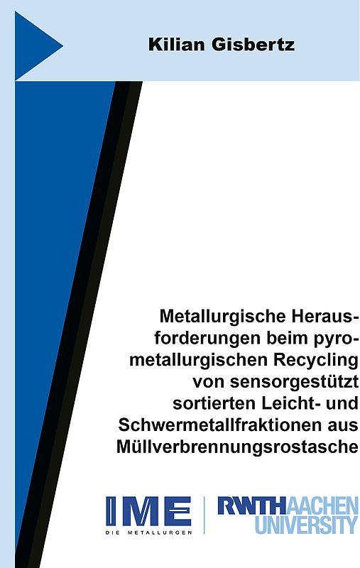 Metallurgische Herausforderungen beim pyrometallurgischen Recycling von sensorgestützt sortierten Leicht- und Schwermetallfraktionen aus Müllverbrennungsrostasche