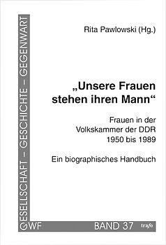 Unsere Frauen stehen ihren Mann. Frauen in der Volkskammer der DDR 1950–1989