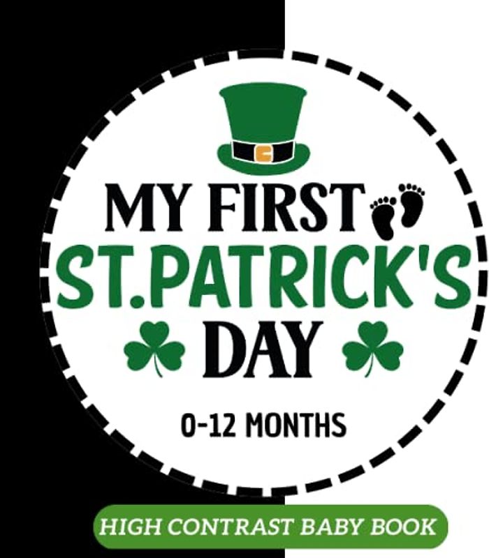 My First St Patrick's Day High Contrast Baby Book for Newborns, 0-12 Months:Black and white baby stimulate pages: A perfect gift for the little ones: ... development, the essence of St Patrick’s Day.