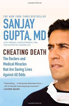 Cheating Death: The Doctors and Medical Miracles that Are Saving Lives Against All Odds - Gupta, Sanjay