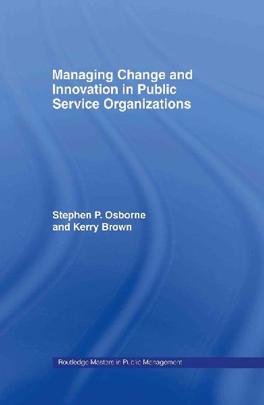 Managing Change and Innovation in Public Service Organizations