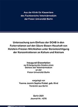 Untersuchung zum Einfluss der DCAB in den Futterrationen auf den Säure-Basen-Haushalt von Holstein-Friesian Milchkühen unter Berücksichtigung der Konzentrationen an Kalium und Natrium