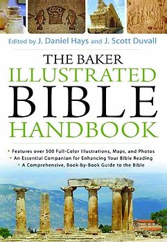 The Baker Illustrated Bible Handbook J. Daniel Hays, J. Scott Duvall