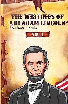The Writings of Abraham Lincoln