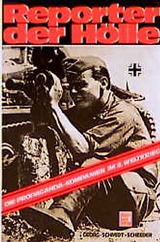 Reporter der Hölle. Die Propaganda-Kompanien (PK) im II. Weltkrieg. Erlebnis und Dokumentation