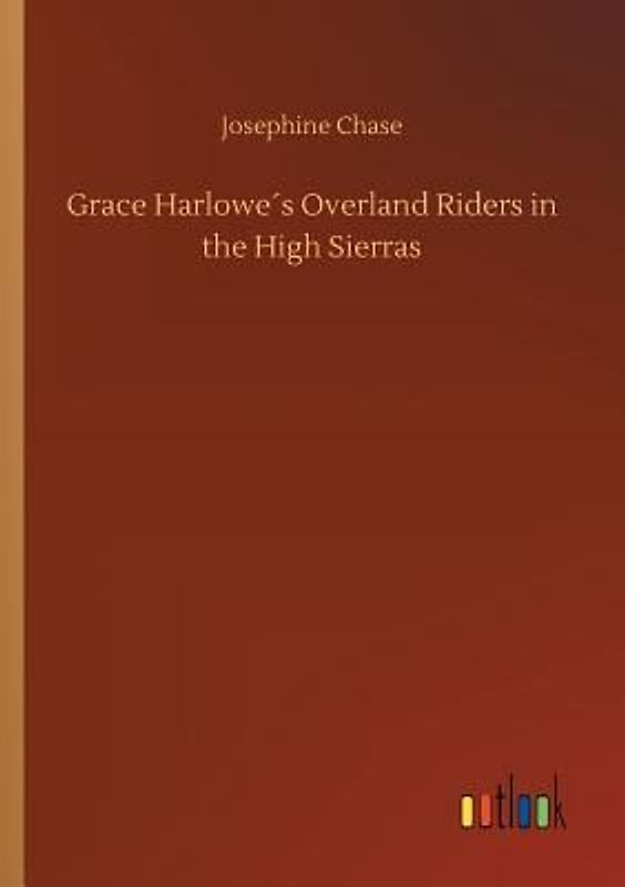 Grace Harlowe´s Overland Riders in the High Sierras