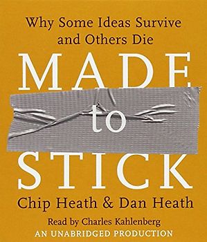 Made to Stick: Why Some Ideas Survive and Others Die