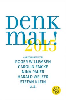 Denk mal! 2015. Anregungen von Roger Willemsen, Carolin Emcke, Nina Pauer, Harald Welzer, Stefan Klein, u.a.